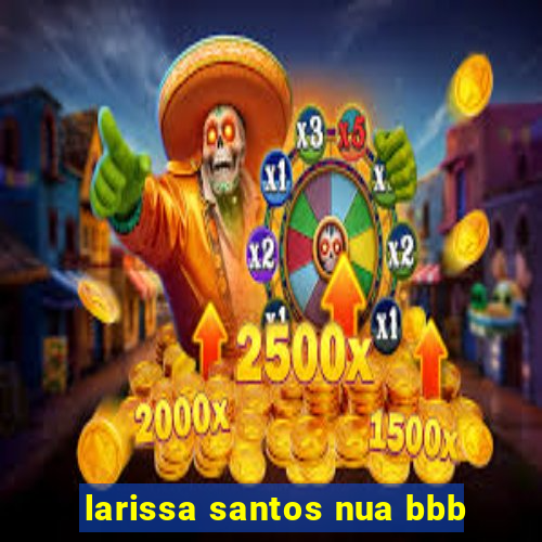 larissa santos nua bbb